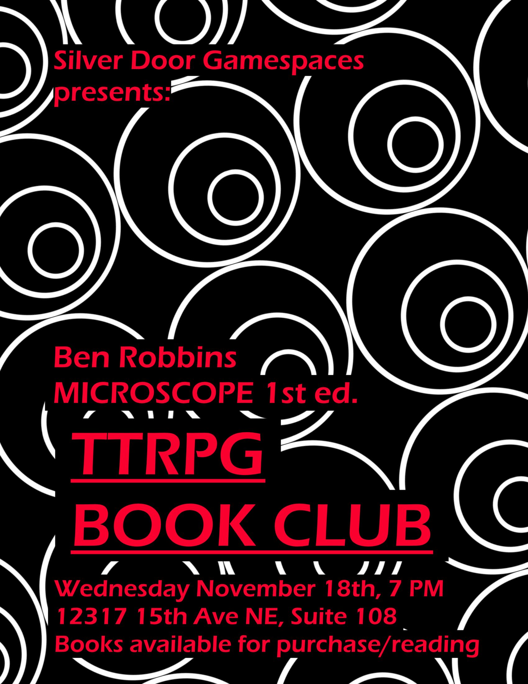 TTRPG Book Club meetup flyer A minimalist flyer for a TTRPG Book Club event. The background is a tiling of the logo for the Microscope roleplaying game; black with three white circles nested within each other. The text is bright red, set in a bold sans-serif font.